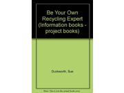 Be Your Own Recycling Expert Information books project books