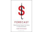 Forecast What Physics Meteorology and the Natural Sciences Can Teach Us About Economics