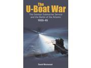 The U Boat War The German Submarine Service and the Battle of the Atlantic 1935 1945