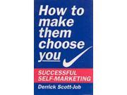 How to Make Them Choose You Successful Self marketing