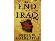 The End of Iraq How American Incompetence Created a War Without End
