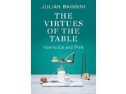 The Virtues of the Table How to Eat and Think