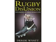 Rugby Disunion The Making of Three World Cups