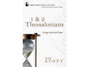 1 and 2 Thessalonians Living in the End Times John Stott Bible Studies