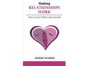Making Relationships Work How to Love Others And Yourself Overcoming Common Problems
