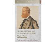 Great Britain and the Irish Question 1800 1922 Access to History