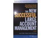 The New Successful Large Account Management How to Hold onto Your Most Important Customers and Turn Them into Long Term Assets Maintaining and Growing Your Mo
