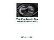 The Electronic Eye The Rise of Surveillance Society Computers and Social Control in Context