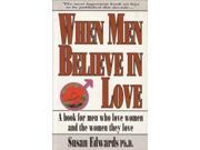 When Men Believe in Love A Book for Men Who Love Women the Women They Love