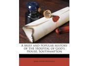 A brief and popular history of the Hospital of God s House Southampton