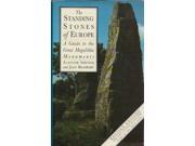 The Standing Stones Of Europe A Guide to the Great Megalithic Monuments