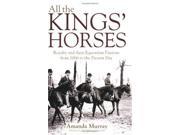 All the King s Horses A Celebration of Royal Horses from 1066 to the Present Day