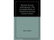 Bicycle Touring International The Complete Book on Adventure Cycling Active Travel