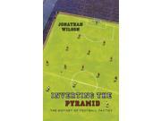 Inverting the Pyramid The History of Football Tactics A History of Football Tactics