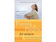 Praying for Purpose for Women A Prayer Experience That Will Change Your Life Forever Pathway to Purpose