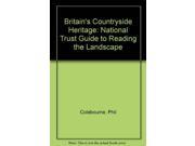 Britain s Countryside Heritage National Trust Guide to Reading the Landscape