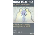 Dual Realities The Search for Meaning Psychodynamic Therapy with Physically Ill People