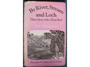 By River Stream and Loch Thirty Years with a Trout Rod