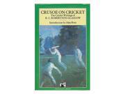 Crusoe on Cricket Collected Cricket Writings