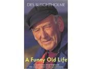 A Funny Old Life An Anecdotal Romp Through the Sailing Career of Des Sleightholme