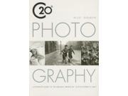20th Century Photography A Complete Guide to the Greatest Artists of the Photographic Age A Complete Guide to the Greatest Artist of the Photographic Age