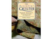 The Essential Quilter Tradition Techniques Design Patterns and Projects