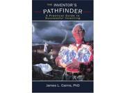 The Inventor s Pathfinder A Practical Guide to Successful Inventing