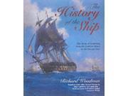 The History of the Ship The Comprehensive Story of Seafaring from the Earliest Times to the Present Day