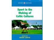Sport in the Making of Celtic Nations Sport Nation