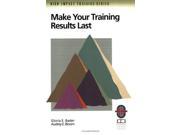 Make Your Training Results Last A Practical Guide to Successful Training Follow through Richard Chang Collection High Impact Training