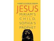 Jesus Miriam s Child Sophia s Prophet Issues in Feminist Christology