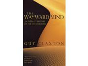 The Wayward Mind An Intimate History of the Unconscious