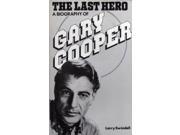 The Last Hero A Biography of Gary Cooper