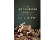 The Lost Carving A Journey to the Heart of Making