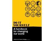 Do It Yourself A Handbook For Changing Our World