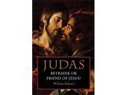 Judas Betrayer or Friend of Jesus?
