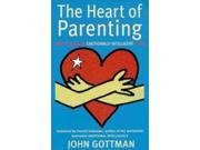 The Heart of Parenting How to Raise an Emotionally Intelligent Child