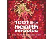 1001 Little Health Miracles Simple Solutions That Provide Big Benefits