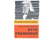 The World and its Double The Life and Work of Otto Preminger