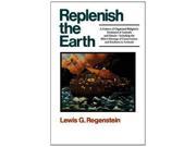 Replenish the Earth A History of Organized Religions Treatment of Animals and Nature Including the Bible s Message of Conservation and Kindness ... Treatmen