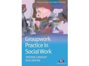 Groupwork Practice in Social Work Transforming Social Work Practice Series