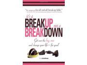 It s Called a Breakup Not a Breakdown The Smart Woman s Essential Guide to Breaking Up and Moving on