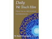 Daily We Touch Him Practical Religious Experiences