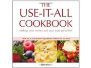The Use it all Cookbook 100 Delicious Recipes to Make the Most of Your Food