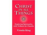 Christ in All Things Exploring Spirituality with Teilhard De Chardin