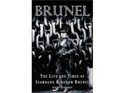 Brunel The Life and Times of Isambard Kingdom Brunel