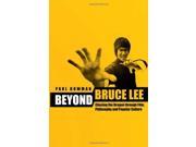 Beyond Bruce Lee Chasing the Dragon Through Film Philosophy and Popular Culture