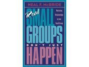 Real Small Groups Don t Just Happen Nurturing Relationships in Your Small Group TrueColors