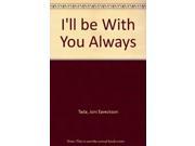 I ll be With You Always