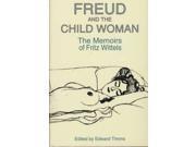 Freud and the Child Woman The Memoirs of Fritz Wittels